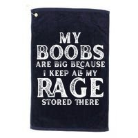 My Boobs Are Big Because I Keep All My Rage Stored There Funny Golf Towel