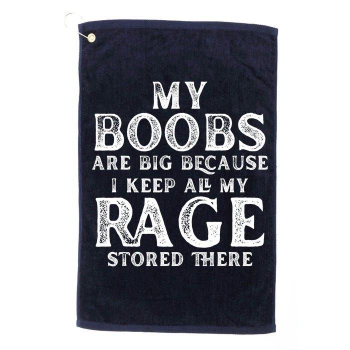 My Boobs Are Big Because I Keep All My Rage Stored There Funny Golf Towel