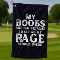 My Boobs Are Big Because I Keep All My Rage Stored There Funny Golf Towel