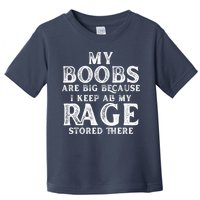 My Boobs Are Big Because I Keep All My Rage Stored There Funny Toddler T-Shirt