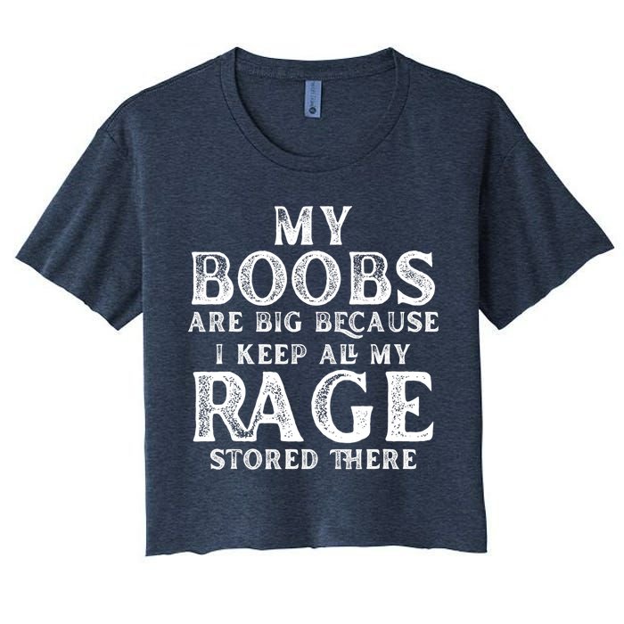 My Boobs Are Big Because I Keep All My Rage Stored There Funny Crop Top