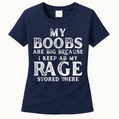 My Boobs Are Big Because I Keep All My Rage Stored There Funny Womens T-Shirt