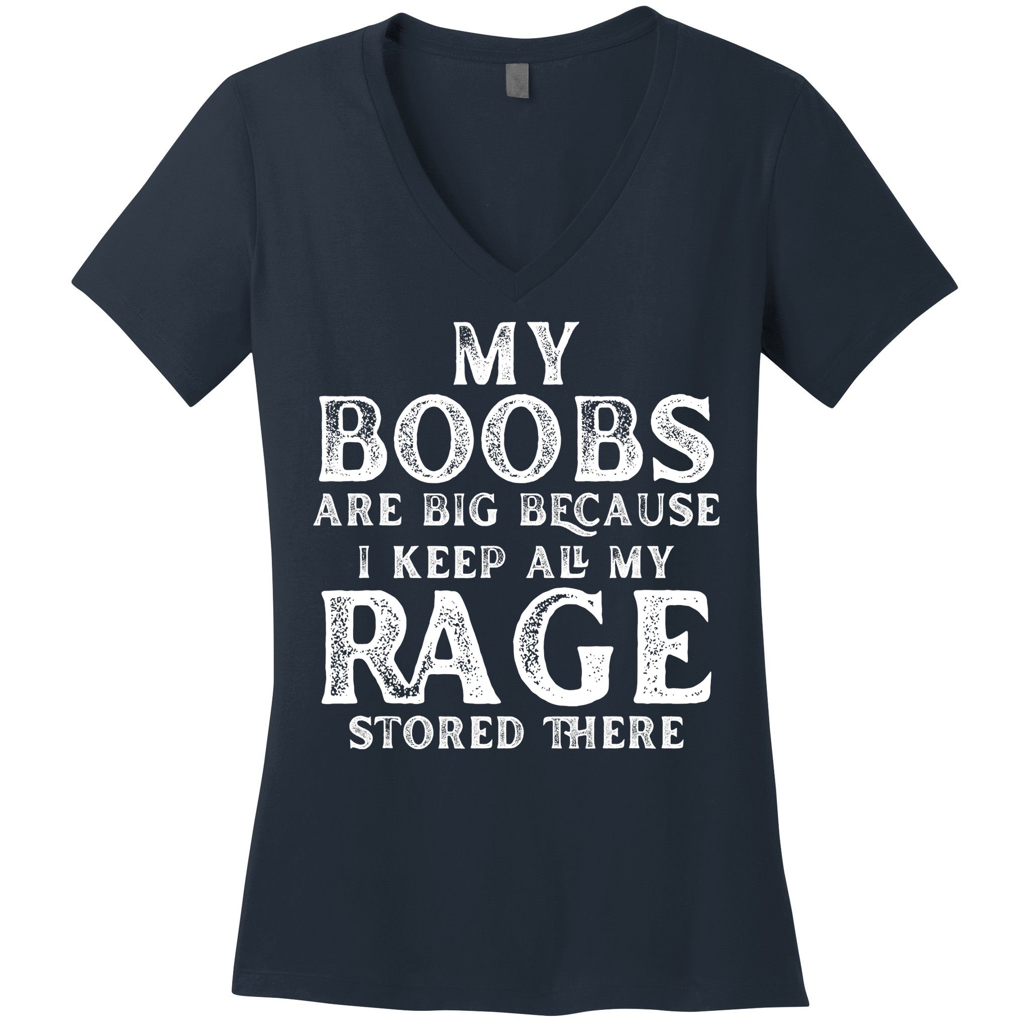 My Boobs Are Big Because I Keep All My Rage Stored There Funny Women's V-Neck T-Shirt