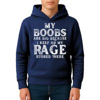My Boobs Are Big Because I Keep All My Rage Stored There Funny Kids Hoodie