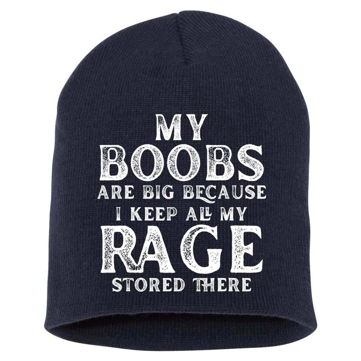 My Boobs Are Big Because I Keep All My Rage Stored There Funny Short Acrylic Beanie
