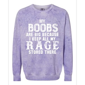 My Boobs Are Big Because I Keep All My Rage Stored There Great Gift Colorblast Crewneck Sweatshirt