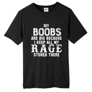 My Boobs Are Big Because I Keep All My Rage Stored There Great Gift Tall Fusion ChromaSoft Performance T-Shirt