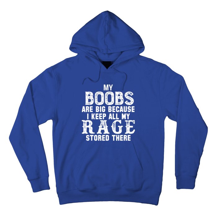 My Boobs Are Big Because I Keep All My Rage Stored There Great Gift Hoodie