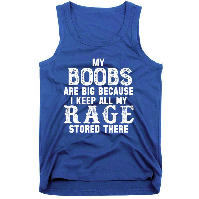 My Boobs Are Big Because I Keep All My Rage Stored There Great Gift Tank Top