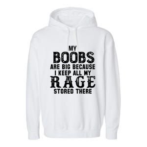 My Boobs Are Big Because I Keep All My Rage Stored There Great Gift Garment-Dyed Fleece Hoodie