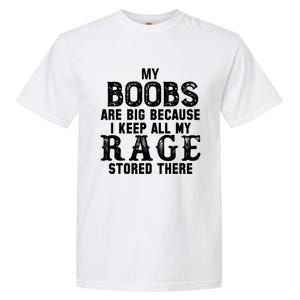 My Boobs Are Big Because I Keep All My Rage Stored There Great Gift Garment-Dyed Heavyweight T-Shirt