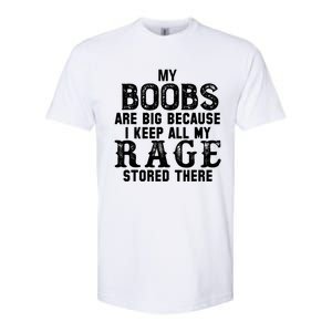 My Boobs Are Big Because I Keep All My Rage Stored There Great Gift Softstyle CVC T-Shirt