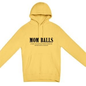 Mom Balls A Part You Develop When Someone Messes With Your Ki Ds Premium Pullover Hoodie