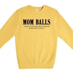 Mom Balls A Part You Develop When Someone Messes With Your Ki Ds Premium Crewneck Sweatshirt