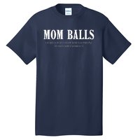 Mom Balls A Part You Develop When Someone Messes With Your Ki Ds Tall T-Shirt