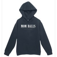 Mom Balls A Part You Develop When Someone Messes With Your Ki Ds Urban Pullover Hoodie