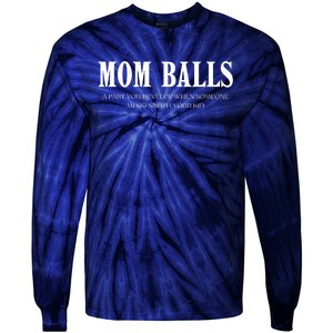 Mom Balls A Part You Develop When Someone Messes With Your Ki Ds Tie-Dye Long Sleeve Shirt