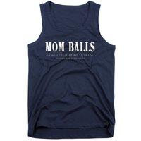 Mom Balls A Part You Develop When Someone Messes With Your Ki Ds Tank Top