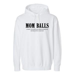 Mom Balls A Part You Develop When Someone Messes With Your Ki Ds Garment-Dyed Fleece Hoodie