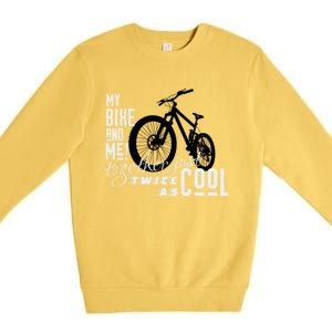 My Bike And Me Twice As Cool Funny Mountain Bike Cool Gift Premium Crewneck Sweatshirt