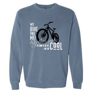 My Bike And Me Twice As Cool Funny Mountain Bike Cool Gift Garment-Dyed Sweatshirt