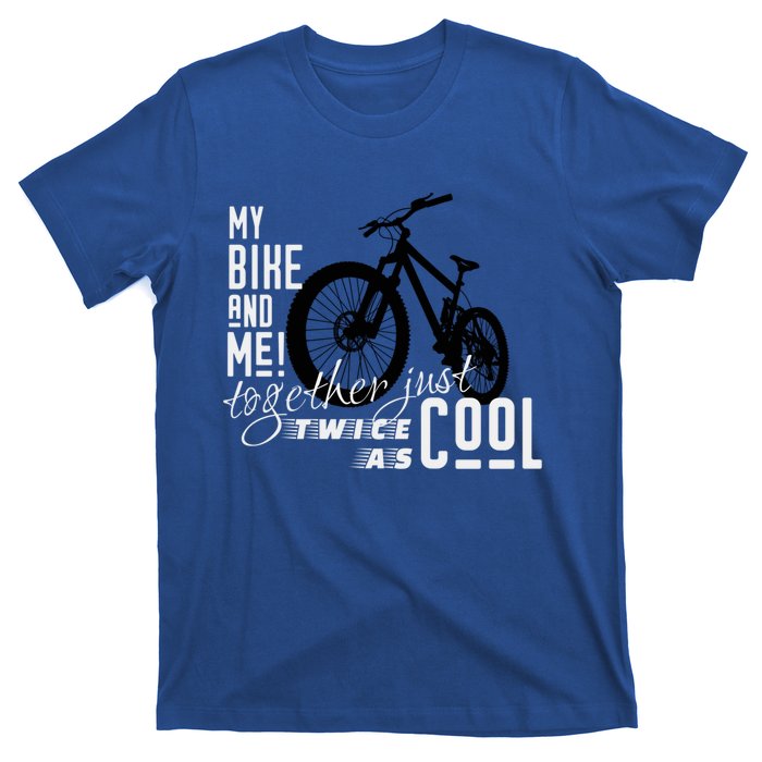 My Bike And Me Twice As Cool Funny Mountain Bike Cool Gift T-Shirt