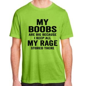 My Boobs Are Big Because I Keep All My Rage Stored There Gift Adult ChromaSoft Performance T-Shirt