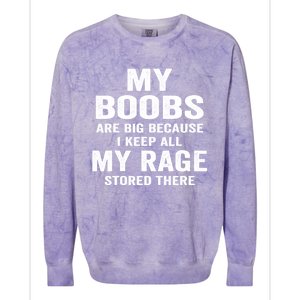 My Boobs Are Big Because I Keep All My Rage Stored There Gift Colorblast Crewneck Sweatshirt