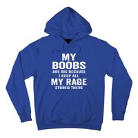 My Boobs Are Big Because I Keep All My Rage Stored There Gift Hoodie