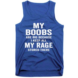 My Boobs Are Big Because I Keep All My Rage Stored There Gift Tank Top