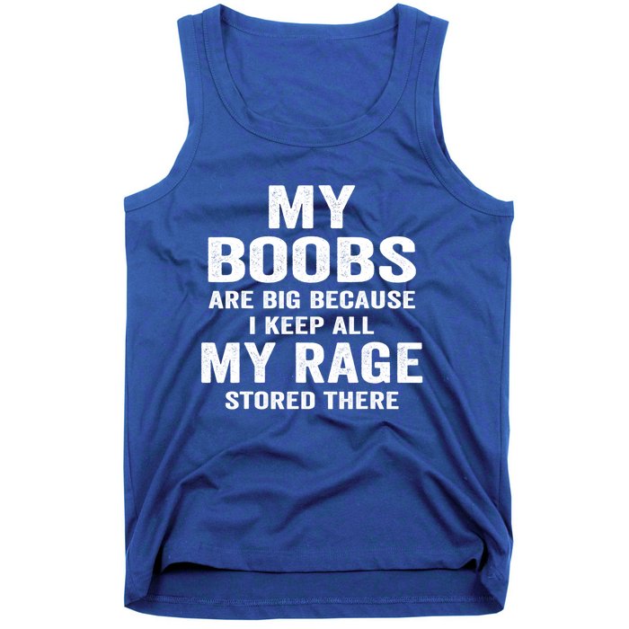 My Boobs Are Big Because I Keep All My Rage Stored There Gift Tank Top