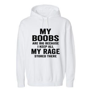 My Boobs Are Big Because I Keep All My Rage Stored There Gift Garment-Dyed Fleece Hoodie