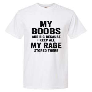 My Boobs Are Big Because I Keep All My Rage Stored There Gift Garment-Dyed Heavyweight T-Shirt