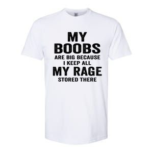 My Boobs Are Big Because I Keep All My Rage Stored There Gift Softstyle CVC T-Shirt