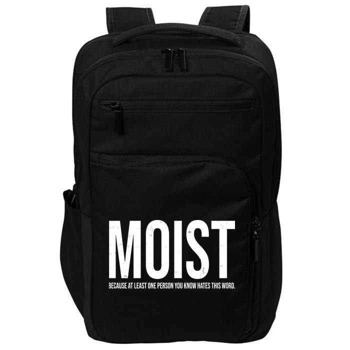MOIST Because At Least One Person You Know Hates This Word Impact Tech Backpack