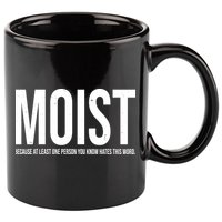 MOIST Because At Least One Person You Know Hates This Word 11oz C Handle Ceramic Mug