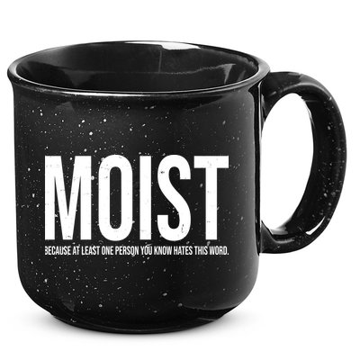 MOIST Because At Least One Person You Know Hates This Word 15oz Campfire Ceramic Mug
