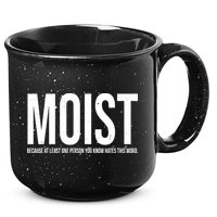 MOIST Because At Least One Person You Know Hates This Word 15oz Campfire Ceramic Mug