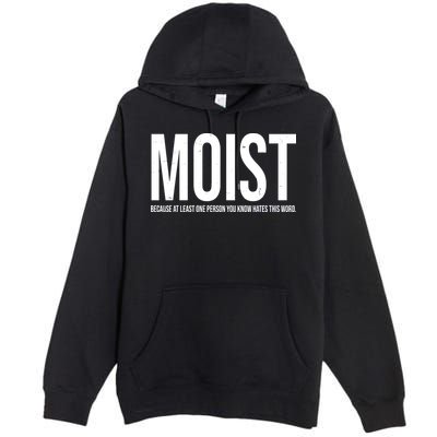 MOIST Because At Least One Person You Know Hates This Word Premium Pullover Hoodie
