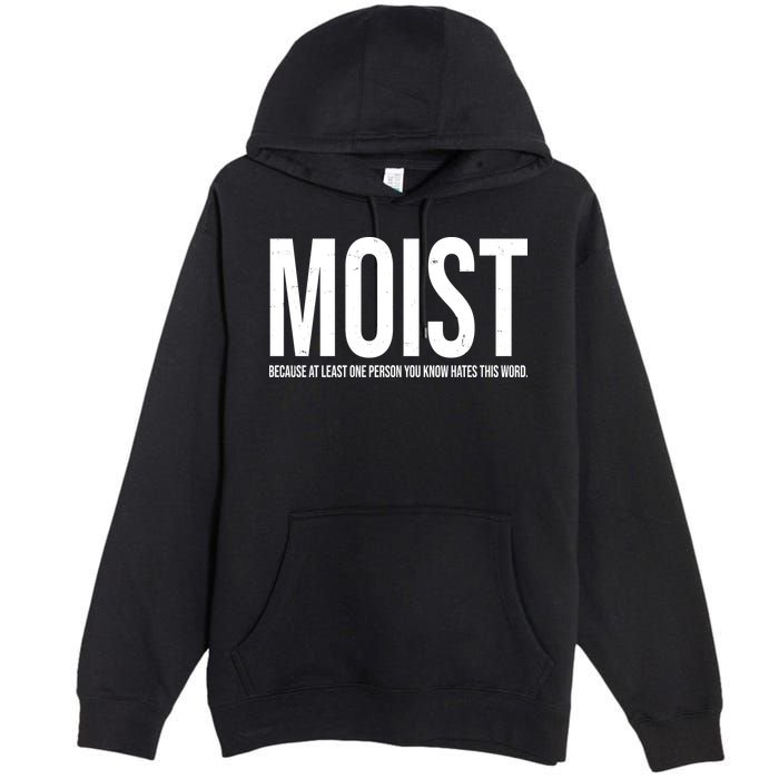 MOIST Because At Least One Person You Know Hates This Word Premium Pullover Hoodie