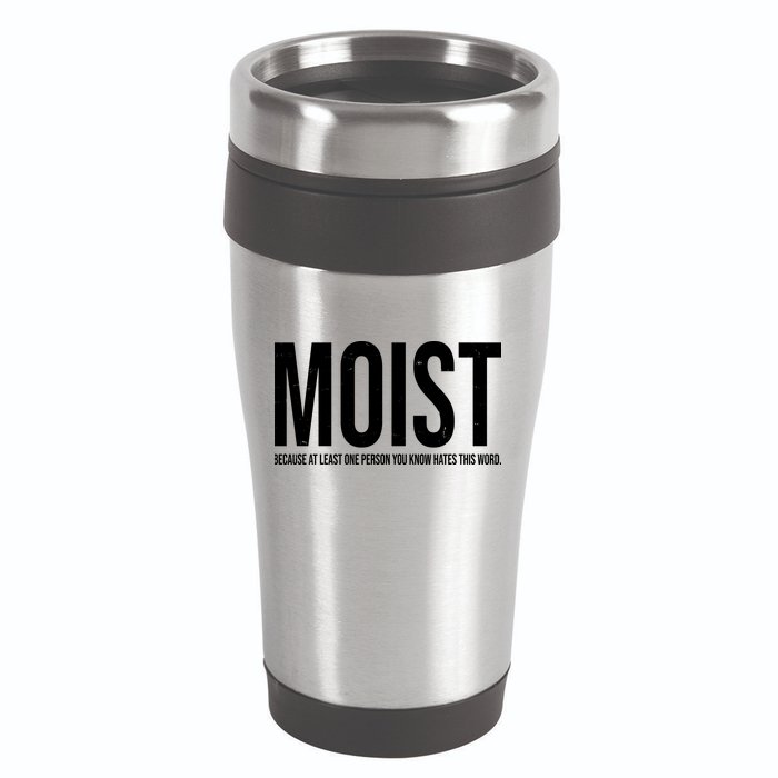 MOIST Because At Least One Person You Know Hates This Word 16oz Travel Tumbler