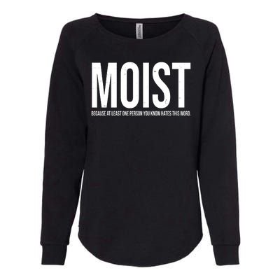 MOIST Because At Least One Person You Know Hates This Word Womens California Wash Sweatshirt