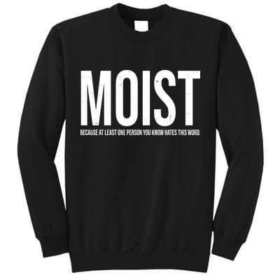 MOIST Because At Least One Person You Know Hates This Word Tall Sweatshirt