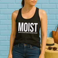 MOIST Because At Least One Person You Know Hates This Word Womens Tank Top