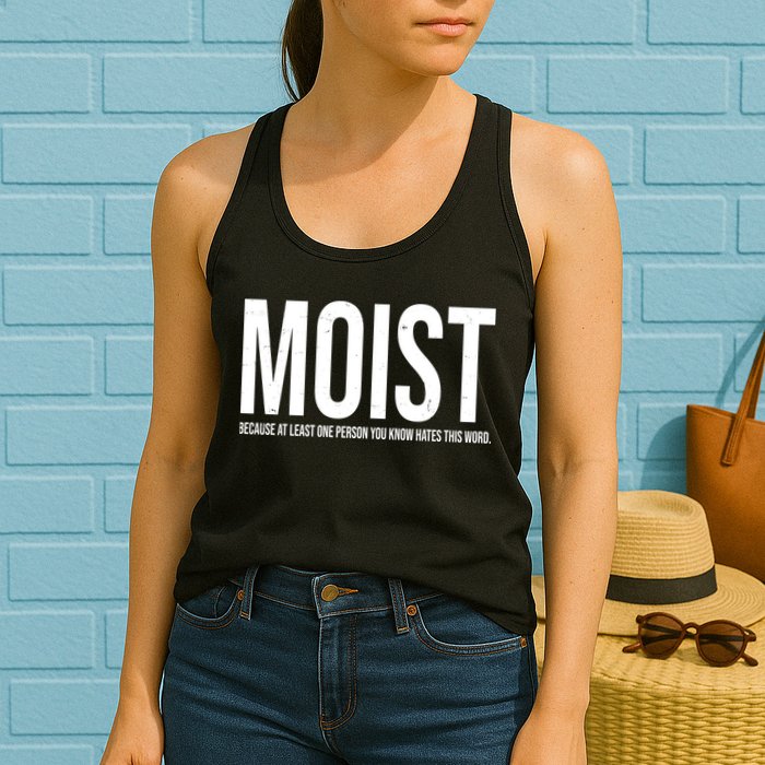MOIST Because At Least One Person You Know Hates This Word Womens Tank Top