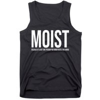 MOIST Because At Least One Person You Know Hates This Word Tank Top