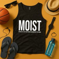 MOIST Because At Least One Person You Know Hates This Word Tank Top