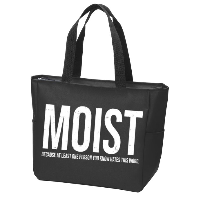 MOIST Because At Least One Person You Know Hates This Word Zip Tote Bag