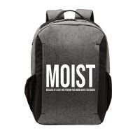 MOIST Because At Least One Person You Know Hates This Word Vector Backpack