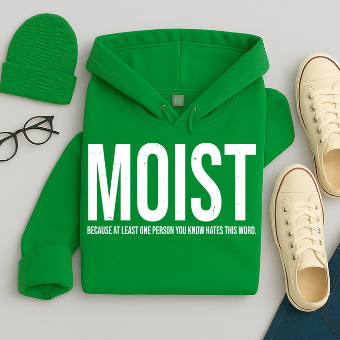 MOIST Because At Least One Person You Know Hates This Word Hoodie